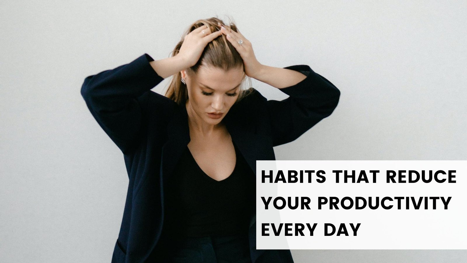 Habits that reduce your productivity every day