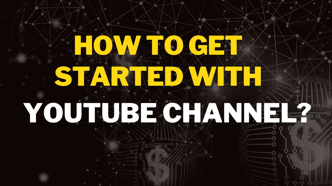 How to get started with a youtube channel