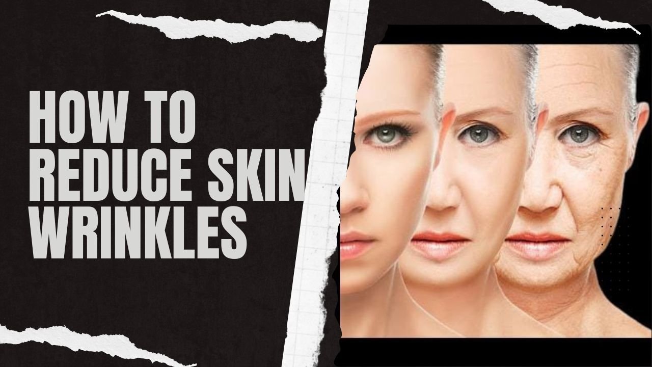 how to reduce skin wrinkles