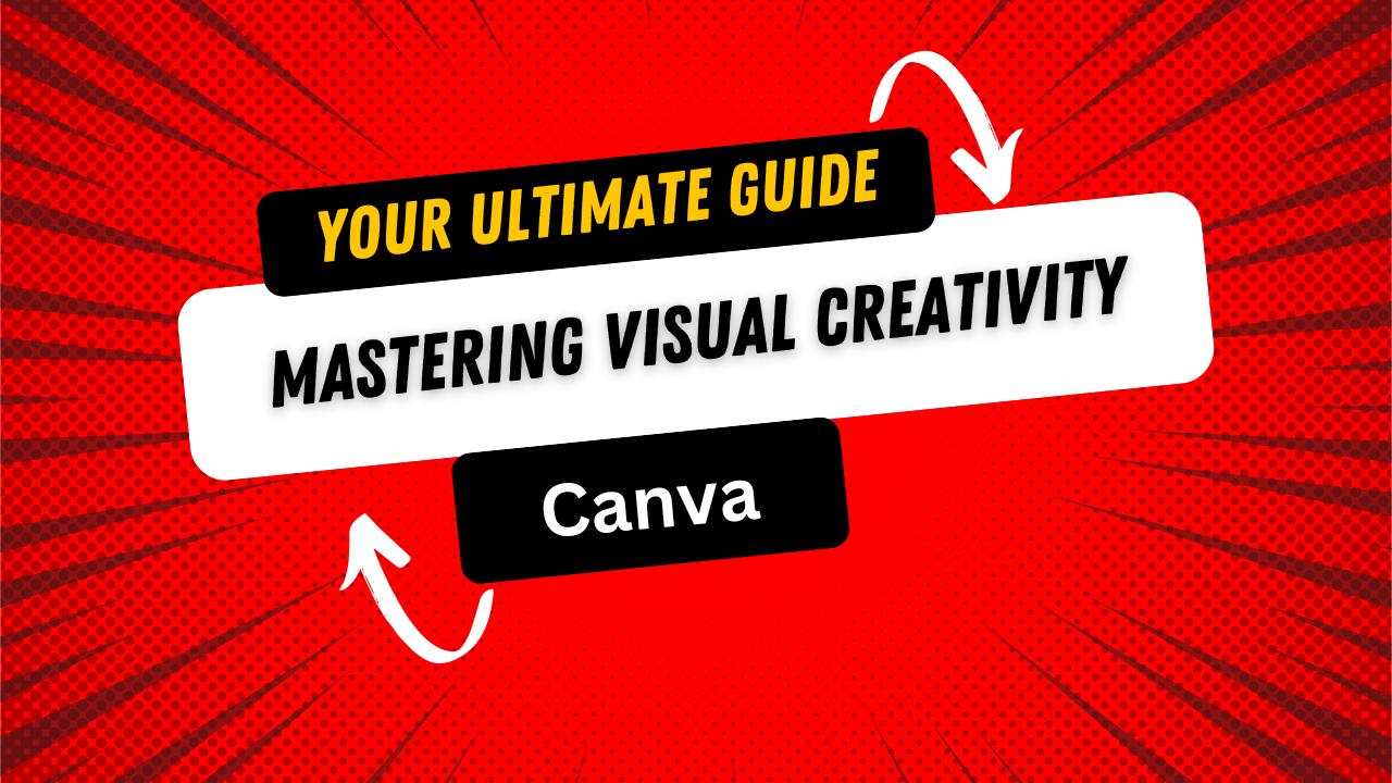 Mastering Visual Creativity with Canva Your Ultimate Guide